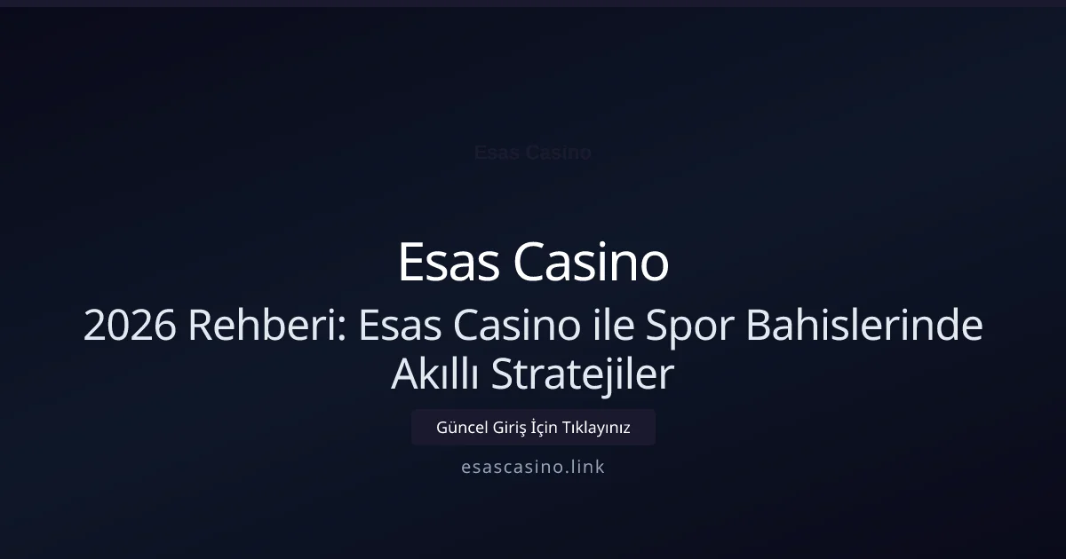 2026 Rehberi: Esas Casino ile Spor Bahislerinde Akıllı Stratejiler - Esas Casino rehber görseli