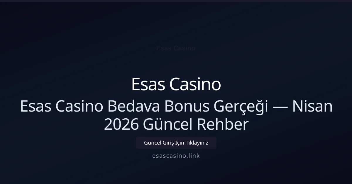 Esas Casino Bedava Bonus Veriyor mu? Gerçekler ve Şartlar - Esas Casino rehber görseli