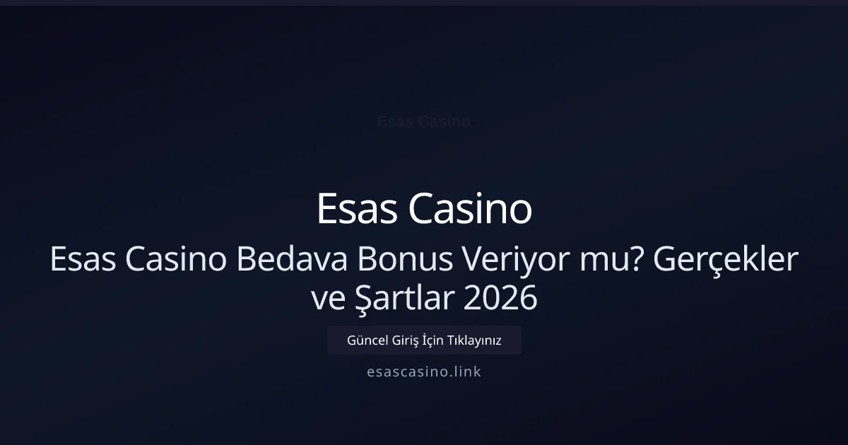 Esas Casino Bedava Bonus Veriyor mu? Gerçekler ve Şartlar - Esas Casino rehber görseli