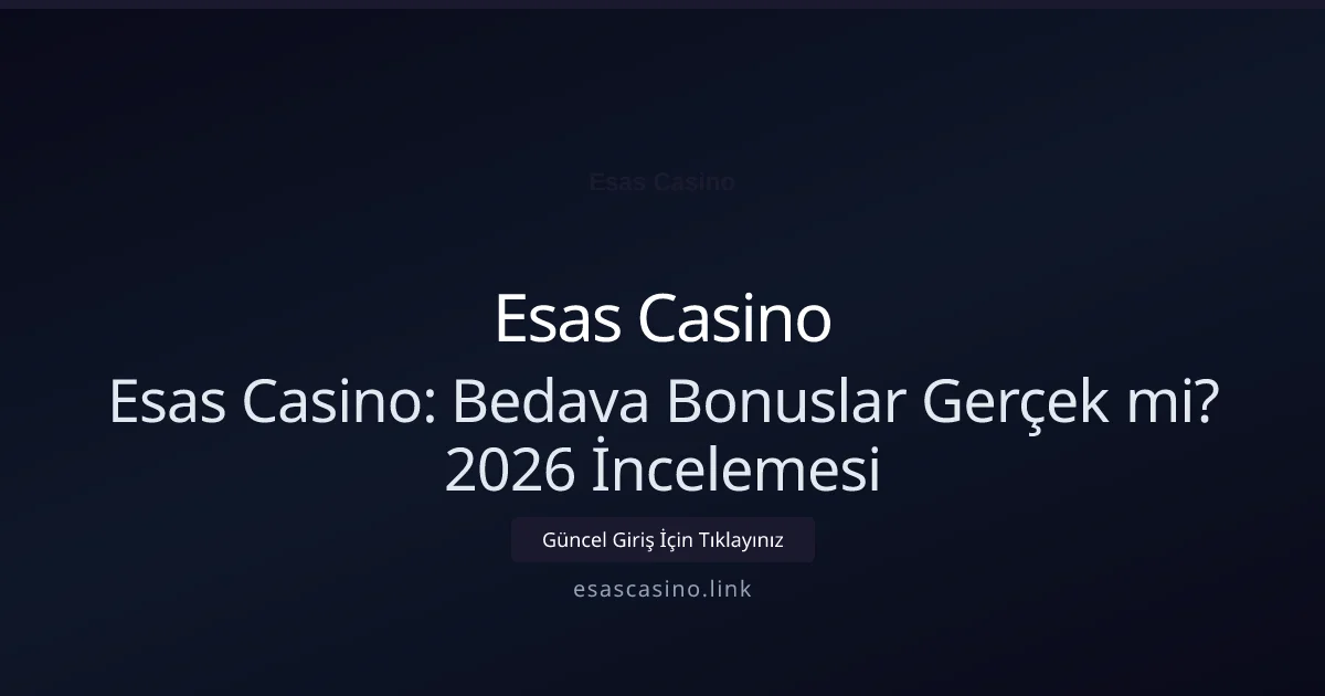 Esas Casino: Bedava Bonuslar Gerçek mi? 2026 İncelemesi - Esas Casino rehber görseli