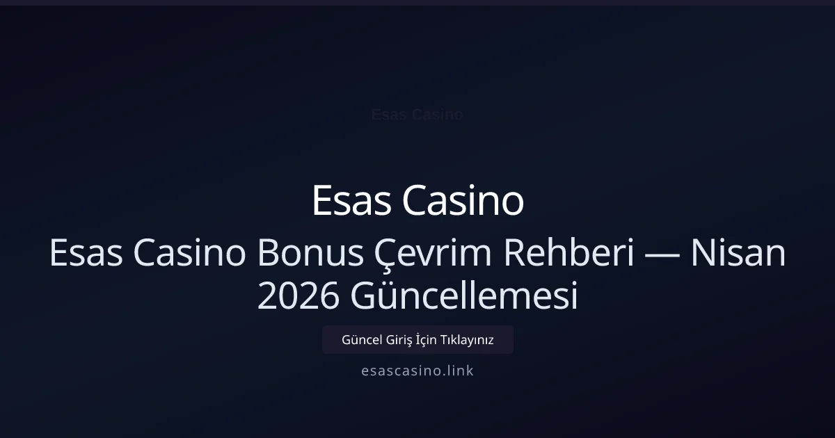 Esas Casino Bonus Çevrim Rehberi — Nisan 2026 Güncellemesi - Esas Casino rehber görseli