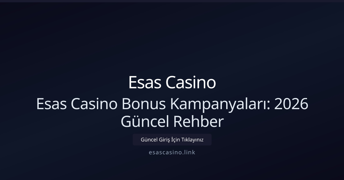 Esas Casino Bonus Kampanyaları: 2026 Güncel Rehber Esas Casino Bonus Kampanyaları: 2026 Güncel Rehber - Esas Casino rehber görseli