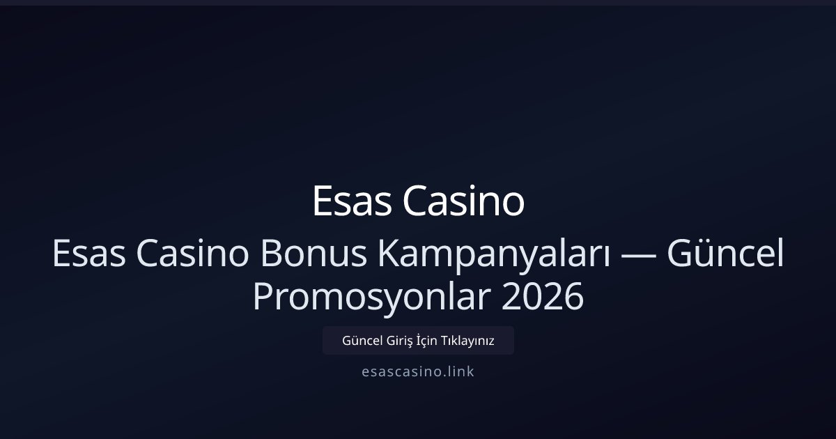 Esas Casino Güncel Bonus ve Promosyon Rehberi 2026 Esas Casino Güncel Bonus ve Promosyon Rehberi 2026 - Esas Casino rehber görseli
