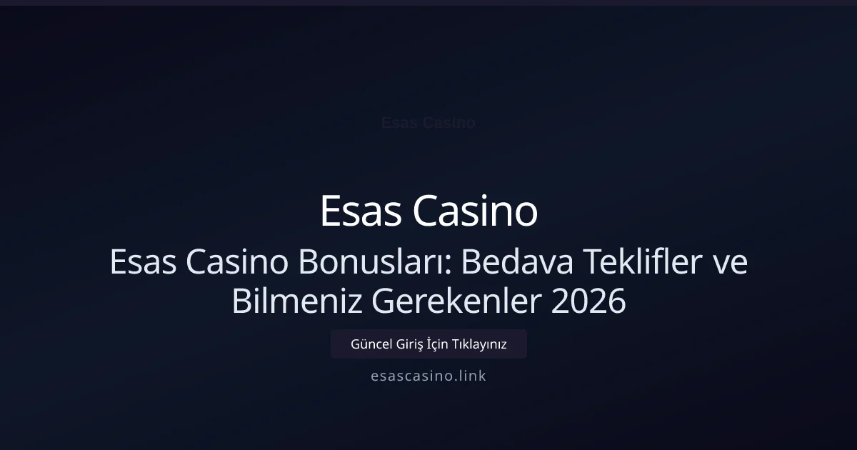 Esas Casino Bonusları: Bedava Teklifler ve Bilmeniz Gerekenler 2026 - Esas Casino rehber görseli