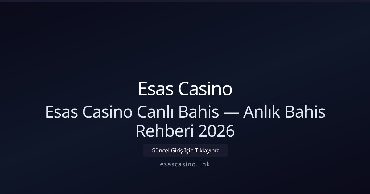 Esas Casino Canlı Bahis Rehberi 2026 — Anlık Stratejiler Esas Casino Canlı Bahis Rehberi 2026 — Anlık Stratejiler - Esas Casino rehber görseli