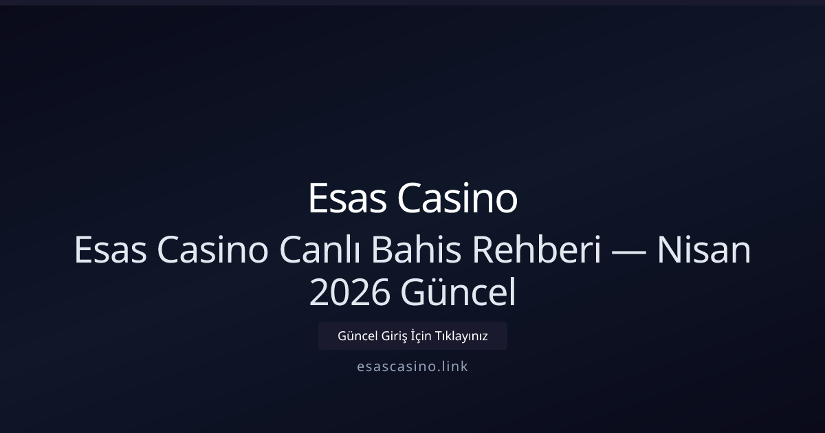 Esas Casino Canlı Bahis Rehberi — Nisan 2026 Güncellemesi Esas Casino Canlı Bahis Rehberi — Nisan 2026 Güncellemesi - Esas Casino rehber görseli