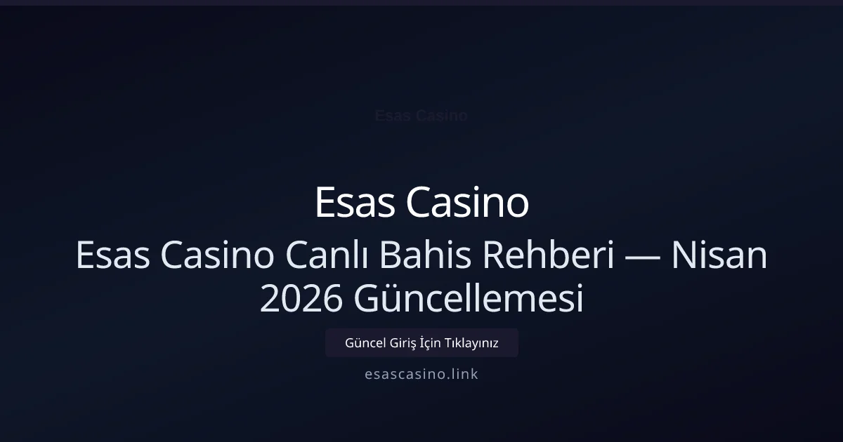 Esas Casino Canlı Bahis Rehberi — Nisan 2026 Güncellemesi - Esas Casino rehber görseli