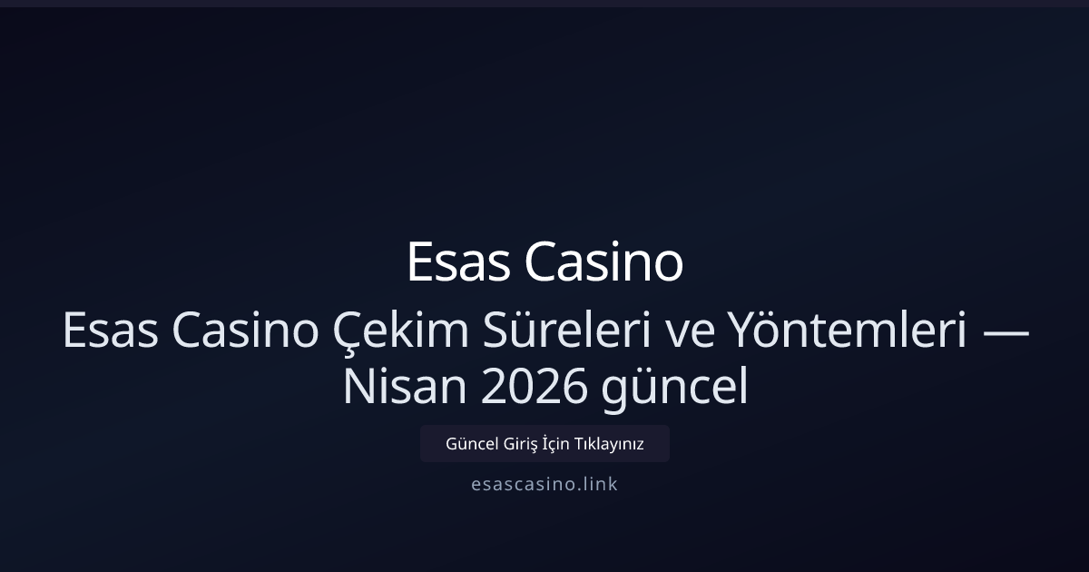 Esas Casino Para Çekme Yöntemleri ve Bekleme Süreleri — Nisan 2026 Esas Casino Para Çekme Yöntemleri ve Bekleme Süreleri — Nisan 2026 - Esas Casino rehber görseli