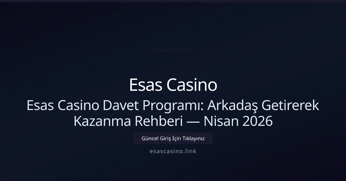 Esas Casino Davet Programı: Arkadaş Getirerek Kazanma Rehberi - Esas Casino rehber görseli
