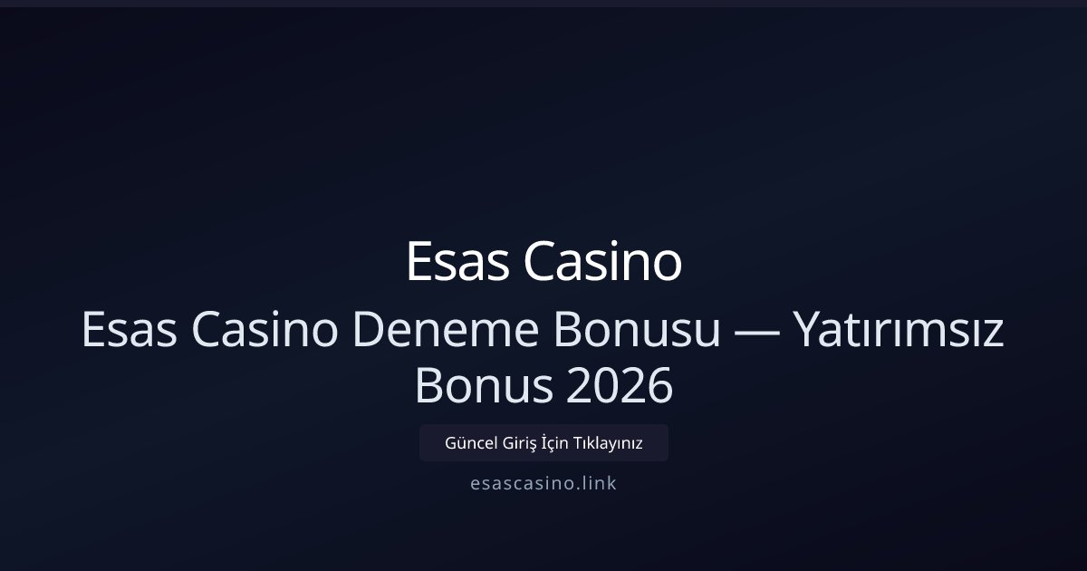 Esas Casino Ücretsiz Deneme Bonusu — Yatırımsız Teklif 2026 Esas Casino Ücretsiz Deneme Bonusu — Yatırımsız Teklif 2026 - Esas Casino rehber görseli