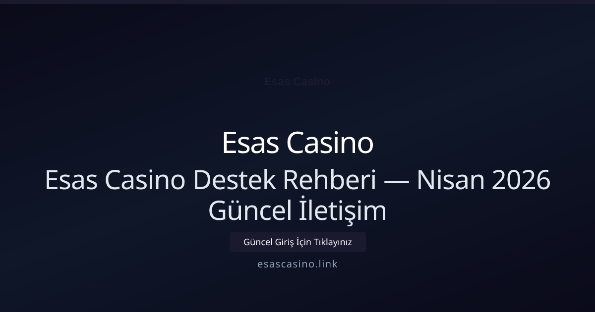 Esas Casino Destek Rehberi — İletişim - Esas Casino rehber görseli