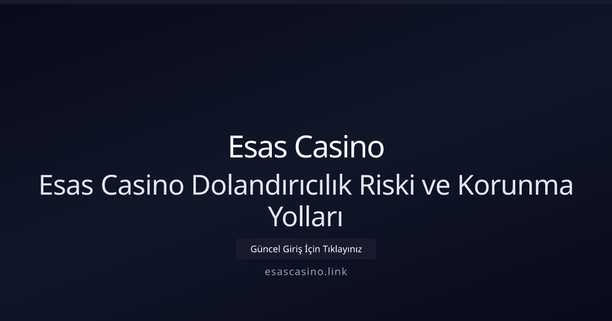 Esas Casino Güvenlik Rehberi: Dolandırıcılık Riskleri ve Korunma 2026 Esas Casino Güvenlik Rehberi: Dolandırıcılık Riskleri ve Korunma 2026 - Esas Casino rehber görseli