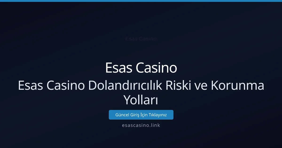 Esas Casino Dolandırıcılık Riski ve Korunma Yolları Esas Casino Dolandırıcılık Riski ve Korunma Yolları - Esas Casino rehber görseli