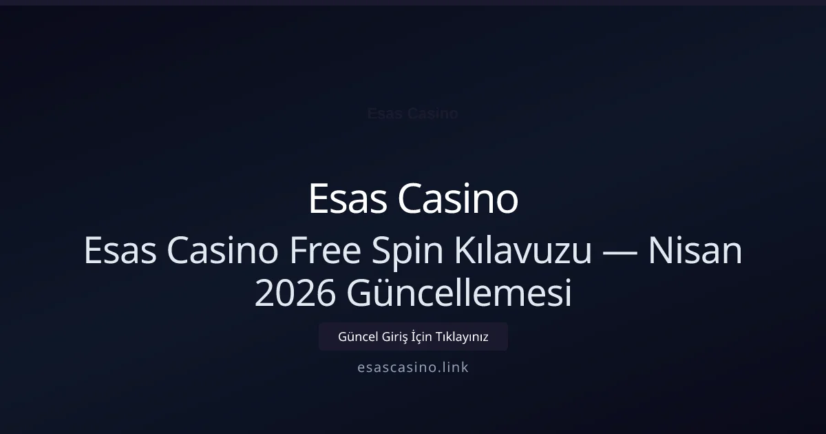 Esas Casino Free Spin Kılavuzu — Nisan 2026 Güncellemesi - Esas Casino rehber görseli