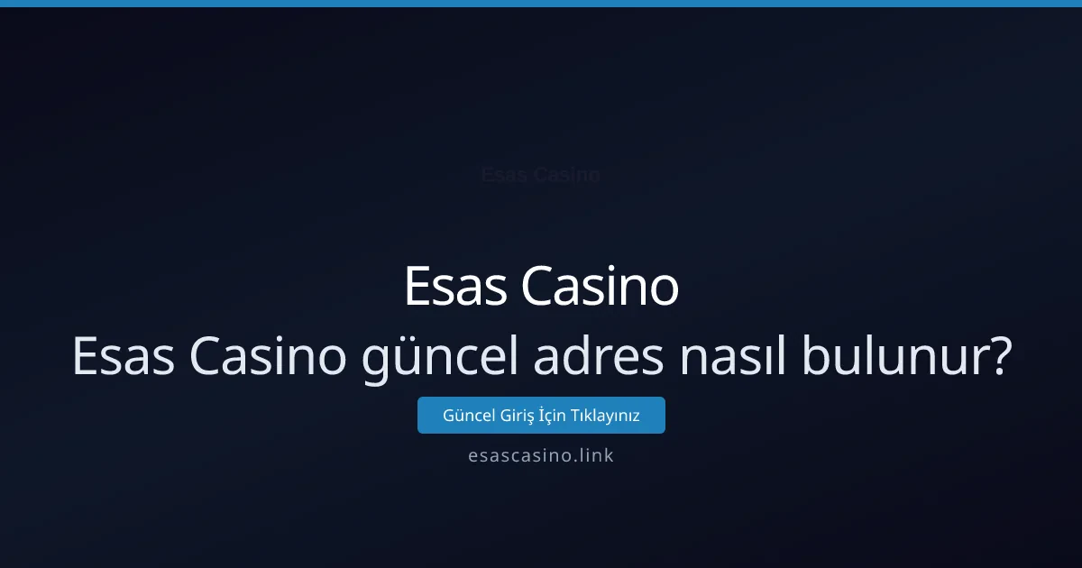 Esas Casino güncel adres nasıl bulunur? Pratik yollar Esas Casino güncel adres nasıl bulunur? Pratik yollar - Esas Casino rehber görseli