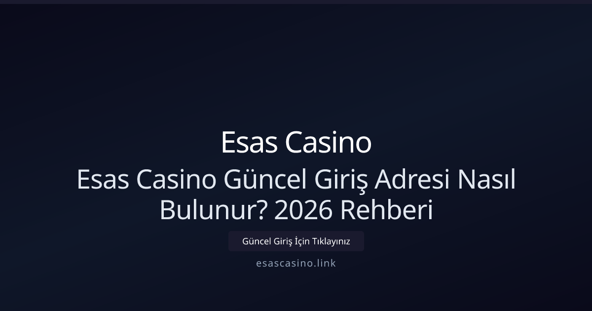 Esas Casino Güncel Giriş Adresi Nasıl Bulunur? 2026 Rehberi Esas Casino Güncel Giriş Adresi Nasıl Bulunur? 2026 Rehberi - Esas Casino rehber görseli