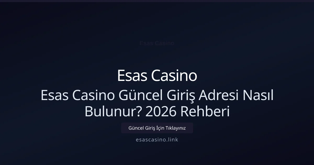 Esas Casino Güncel Giriş Adresi Nasıl Bulunur? 2026 Rehberi - Esas Casino rehber görseli