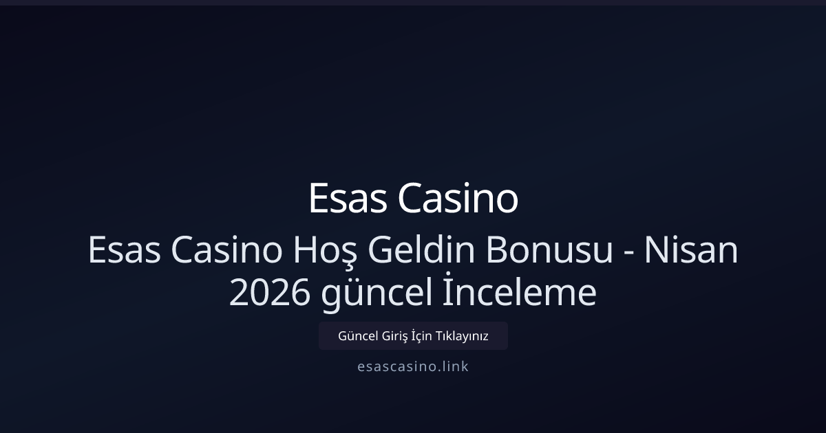 Esas Casino Hoş Geldin Kampanyası İncelemesi - Nisan 2026 Esas Casino Hoş Geldin Kampanyası İncelemesi - Nisan 2026 - Esas Casino rehber görseli