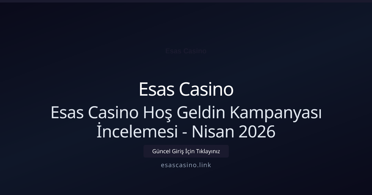 Esas Casino Hoş Geldin Kampanyası İncelemesi - Esas Casino rehber görseli