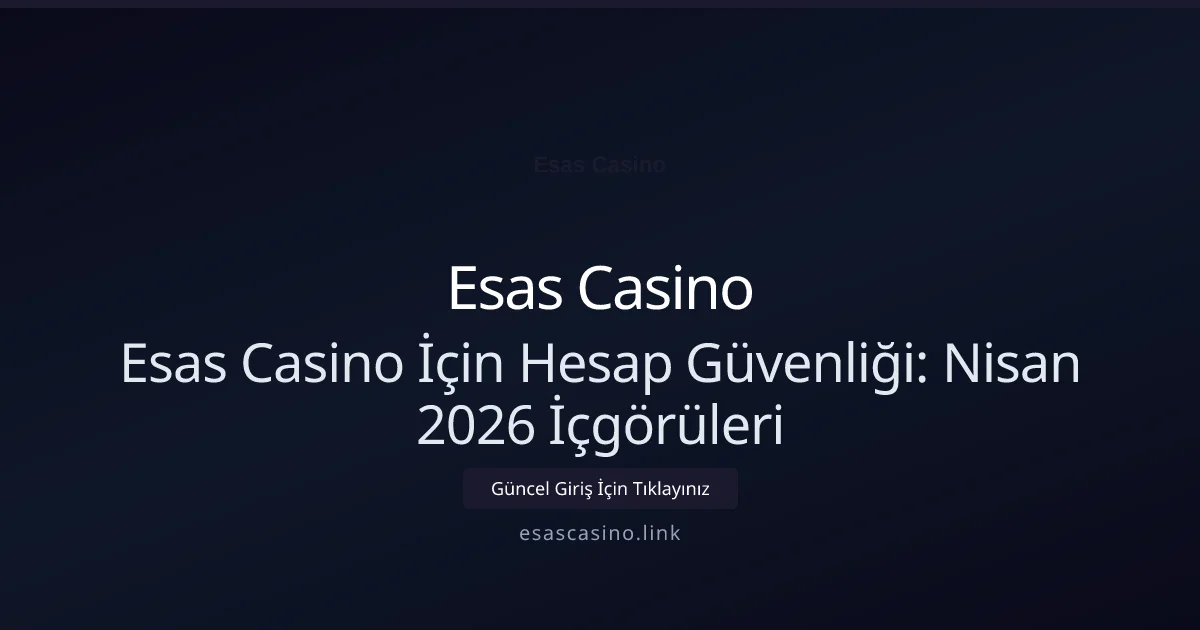 Esas Casino İçin Hesap Güvenliği: Nisan 2026 İçgörüleri - Esas Casino rehber görseli