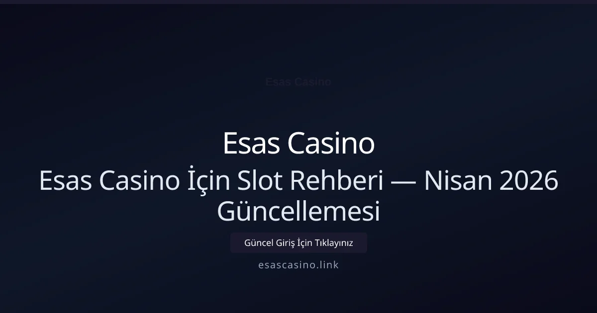 Esas Casino İçin Slot Rehberi — Nisan 2026 Güncellemesi - Esas Casino rehber görseli