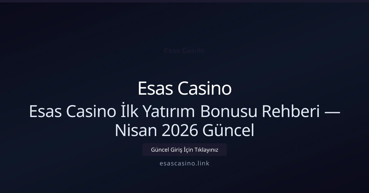 Esas Casino İlk Yatırım Bonusu Rehberi - Esas Casino rehber görseli
