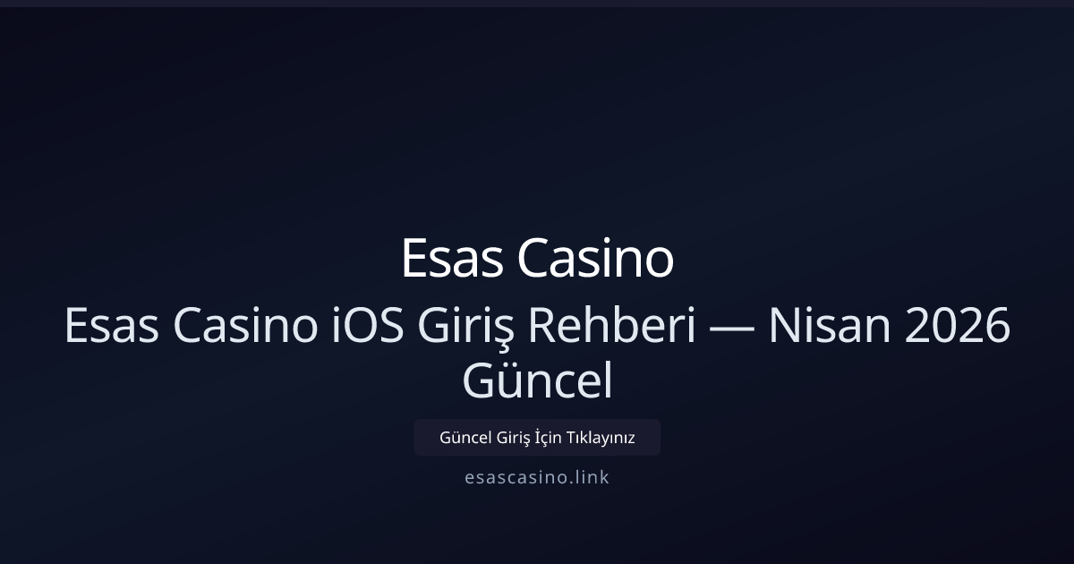iOS için Esas Casino Giriş Kılavuzu — Nisan 2026 Güncellemesi iOS için Esas Casino Giriş Kılavuzu — Nisan 2026 Güncellemesi - Esas Casino rehber görseli