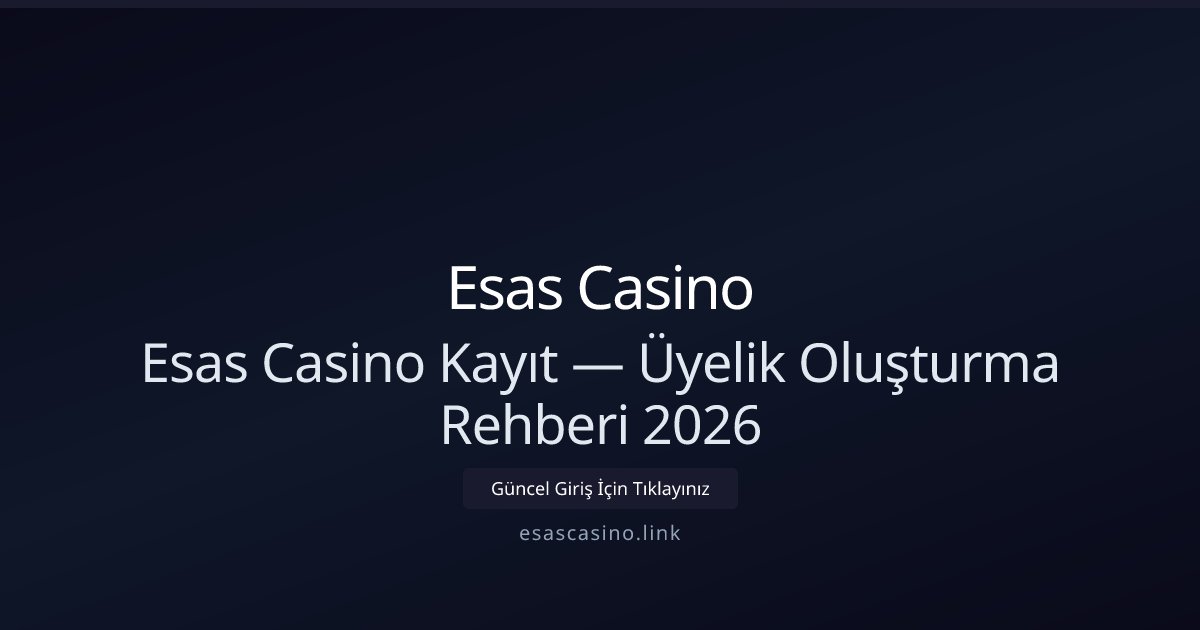 Esas Casino Üyelik Rehberi 2026 — Hızlı Kayıt Adımları Esas Casino Üyelik Rehberi 2026 — Hızlı Kayıt Adımları - Esas Casino rehber görseli