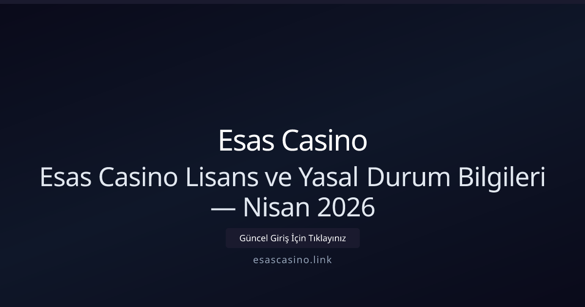 Esas Casino Lisans, Güvenlik ve Doğrulama Rehberi — Nisan 2026 Esas Casino Lisans, Güvenlik ve Doğrulama Rehberi — Nisan 2026 - Esas Casino rehber görseli