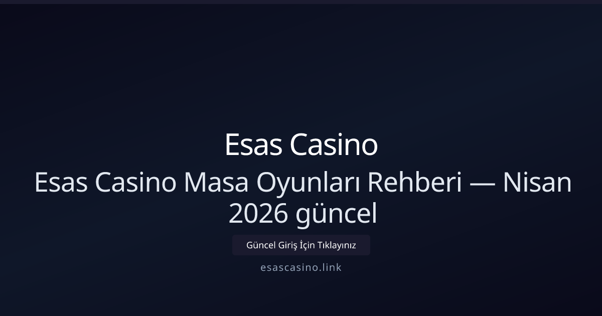 Masa Oyunları İçin Pratik Rehber — Nisan 2026 Güncel Masa Oyunları İçin Pratik Rehber — Nisan 2026 Güncel - Esas Casino rehber görseli