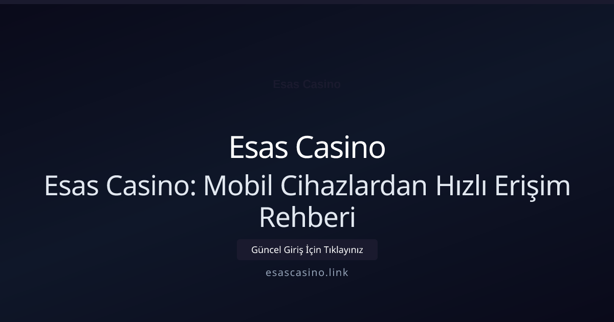 Esas Casino: Mobil Cihazlardan Hızlı Erişim Rehberi Esas Casino: Mobil Cihazlardan Hızlı Erişim Rehberi — rehber görseli