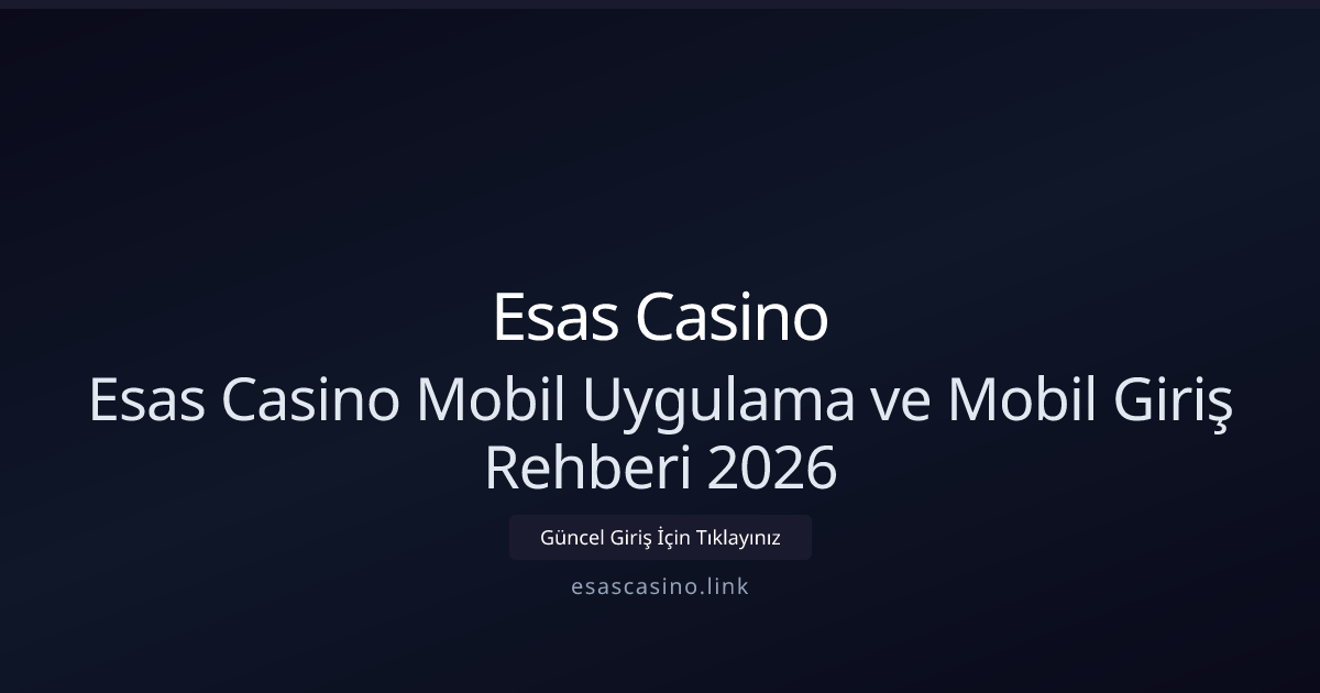 Esas Casino Mobil Uygulama ve Mobil Giriş Rehberi 2026 Esas Casino Mobil Uygulama ve Mobil Giriş Rehberi 2026 - Esas Casino rehber görseli