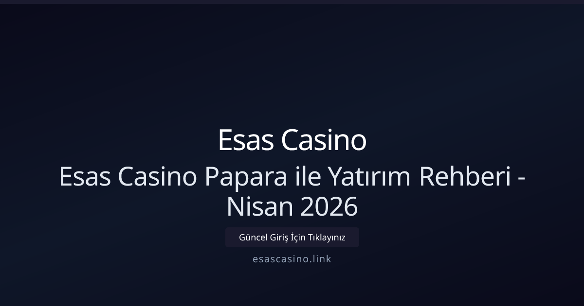 Papara ile Esas Casino'ya Para Yatırma Rehberi - Nisan 2026 Güncellemesi Papara ile Esas Casino'ya Para Yatırma Rehberi - Nisan 2026 Güncellemesi - Esas Casino rehber görseli