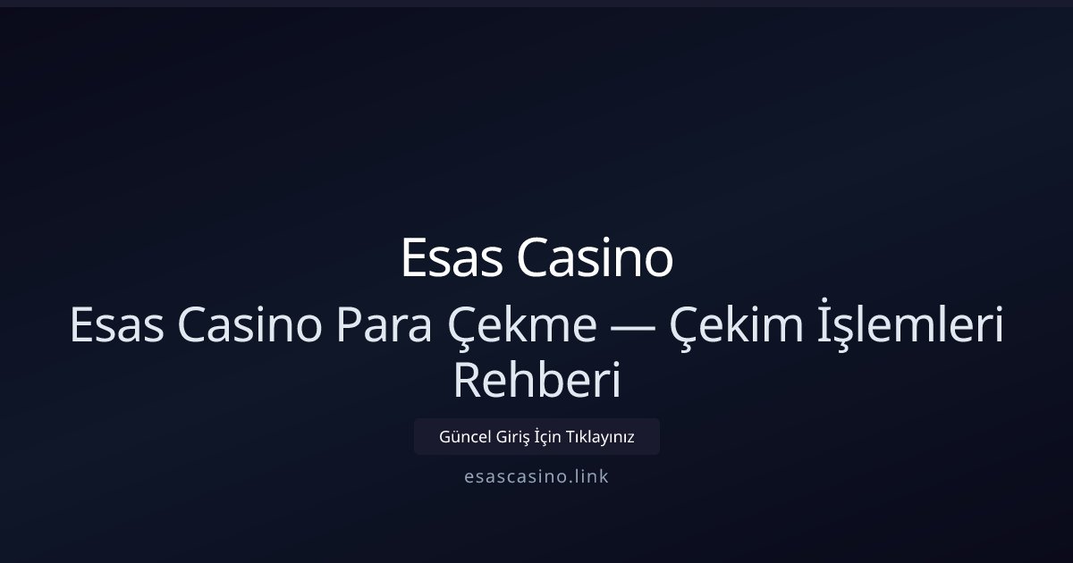 Esas Casino Para Çekme Rehberi ve İşlem Süreçleri Esas Casino Para Çekme Rehberi ve İşlem Süreçleri - Esas Casino rehber görseli
