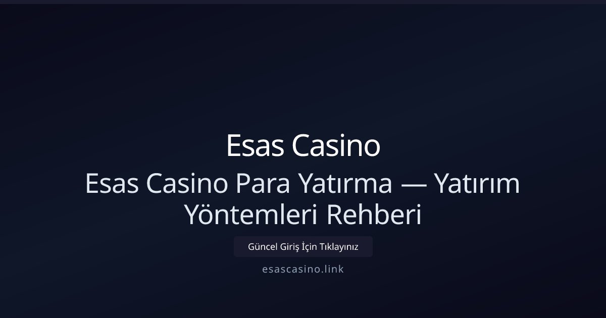 Esas Casino Para Yatırma Rehberi ve Mevcut Seçenekler Esas Casino Para Yatırma Rehberi ve Mevcut Seçenekler - Esas Casino rehber görseli