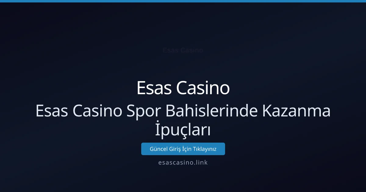 Esas Casino Spor Bahislerinde Kazanma İpuçları Esas Casino Spor Bahislerinde Kazanma İpuçları - Esas Casino rehber görseli