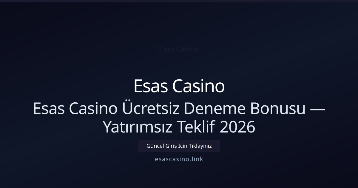 Esas Casino Ücretsiz Deneme Bonusu — Yatırımsız Teklif 2026 Esas Casino Ücretsiz Deneme Bonusu — Yatırımsız Teklif 2026: ekran ve özet