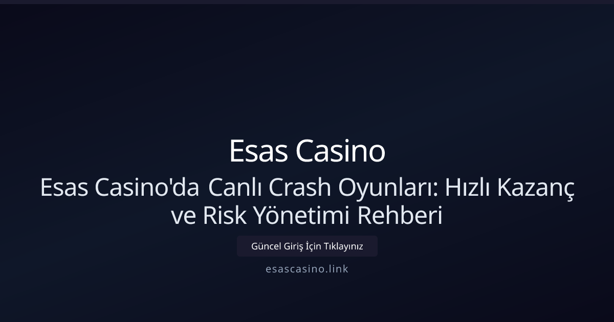 Esas Casino'da Canlı Crash Oyunları - Nisan 2026 Rehberi Esas Casino'da Canlı Crash Oyunları - Nisan 2026 Rehberi - Esas Casino rehber görseli