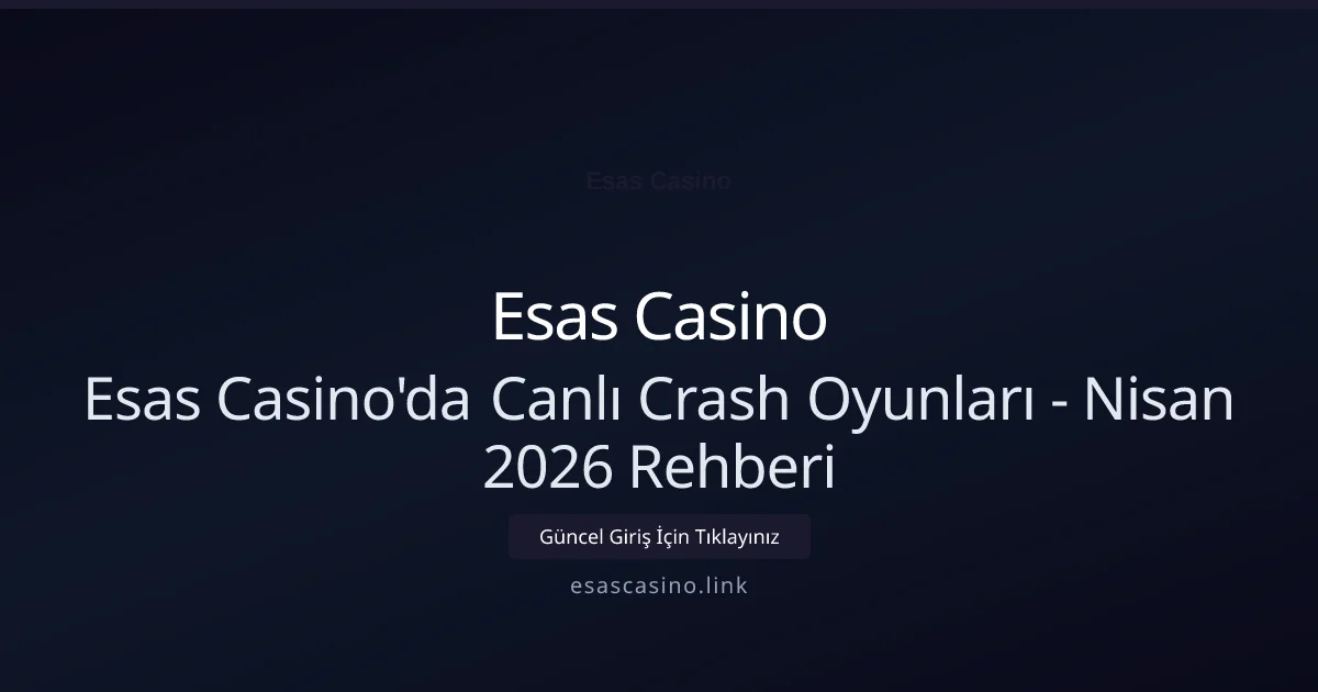 Esas Casino'da Canlı Crash Oyunları - Nisan 2026 Rehberi