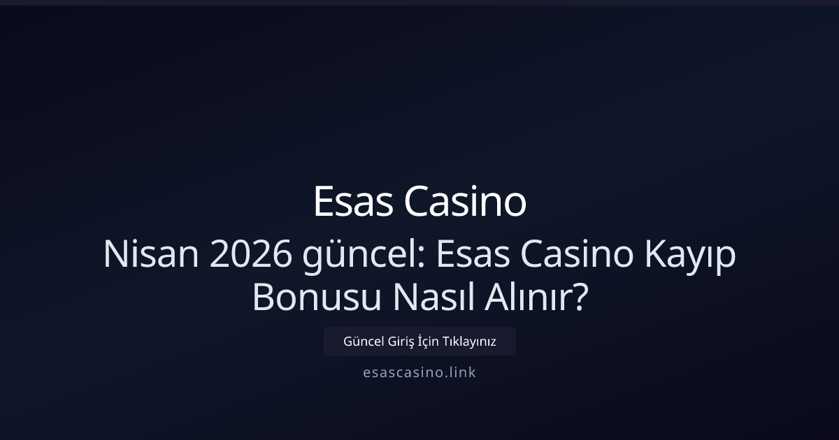 Nisan 2026 Rehberi: Esas Casino Kayıp Bonusu Alma Adımları Nisan 2026 Rehberi: Esas Casino Kayıp Bonusu Alma Adımları - Esas Casino rehber görseli