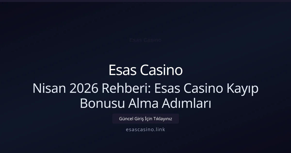 Nisan 2026 Rehberi: Esas Casino Kayıp Bonusu Alma Adımları - Esas Casino rehber görseli