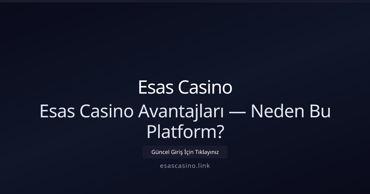 Esas Casino Esas Casino Avantajları — Neden Bu Platform?