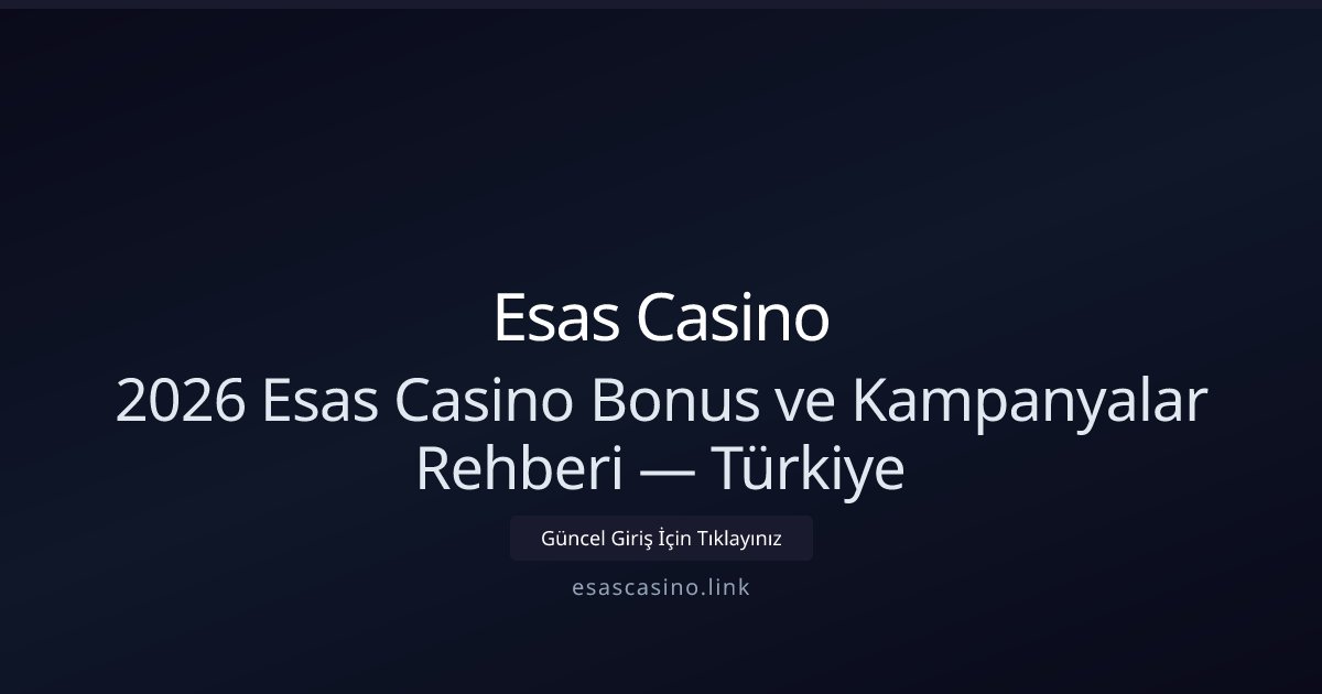 Esas Casino 2026 Esas Casino Bonus ve Kampanyalar Rehberi — Türkiye