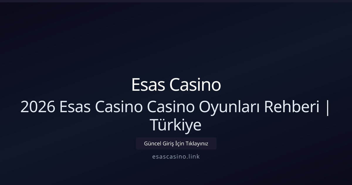 Esas Casino 2026 Esas Casino Casino Oyunları Rehberi | Türkiye