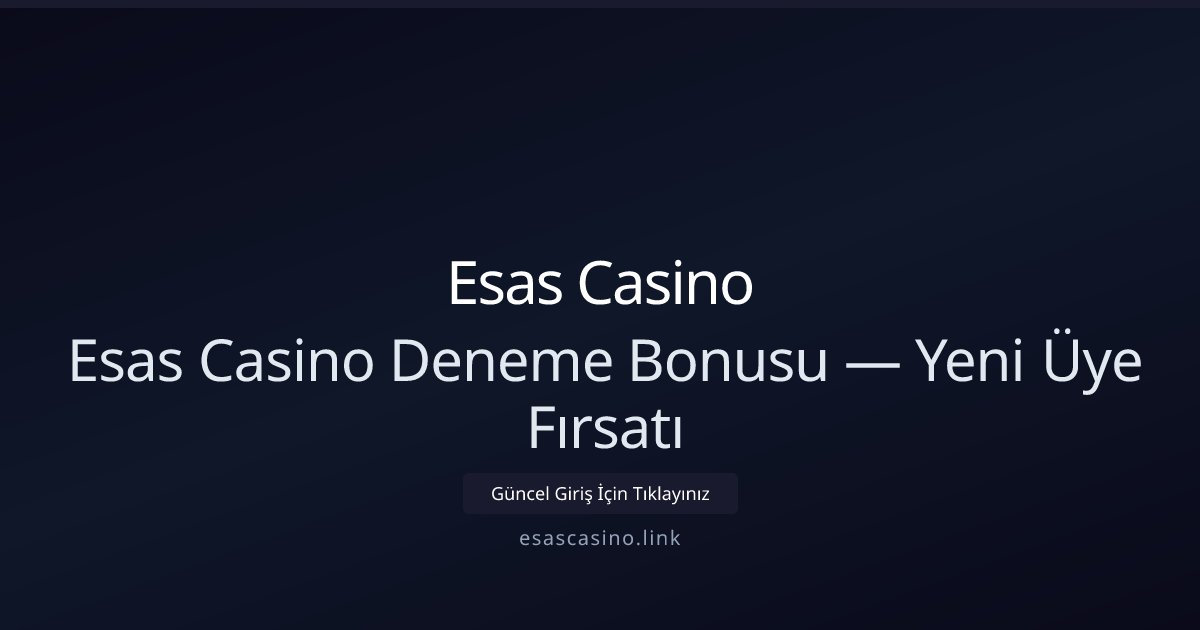 Esas Casino Esas Casino Deneme Bonusu — Yeni Üye Fırsatı