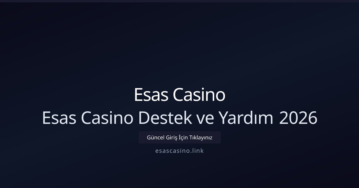 Esas Casino Esas Casino Destek ve Yardım 2026