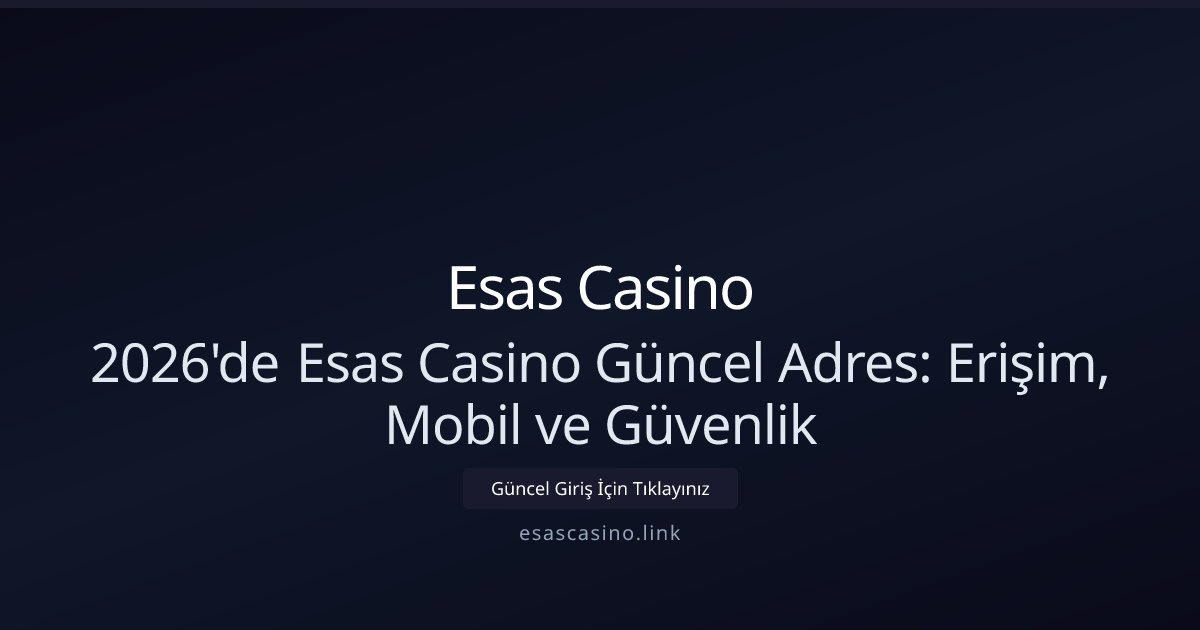 Esas Casino 2026'de Esas Casino Güncel Adres: Erişim, Mobil ve Güvenlik