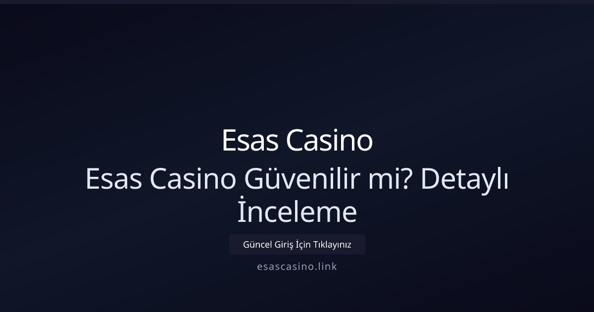 Esas Casino Esas Casino Güvenilir mi? Detaylı İnceleme