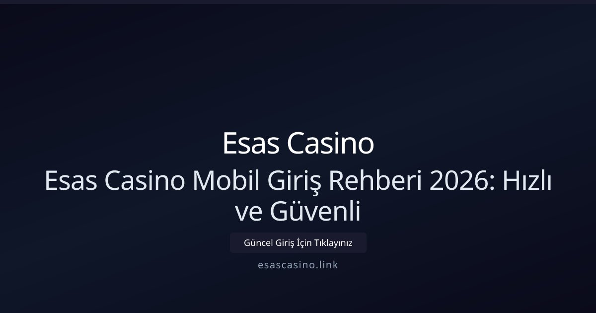 Esas Casino Esas Casino Mobil Giriş Rehberi 2026: Hızlı ve Güvenli