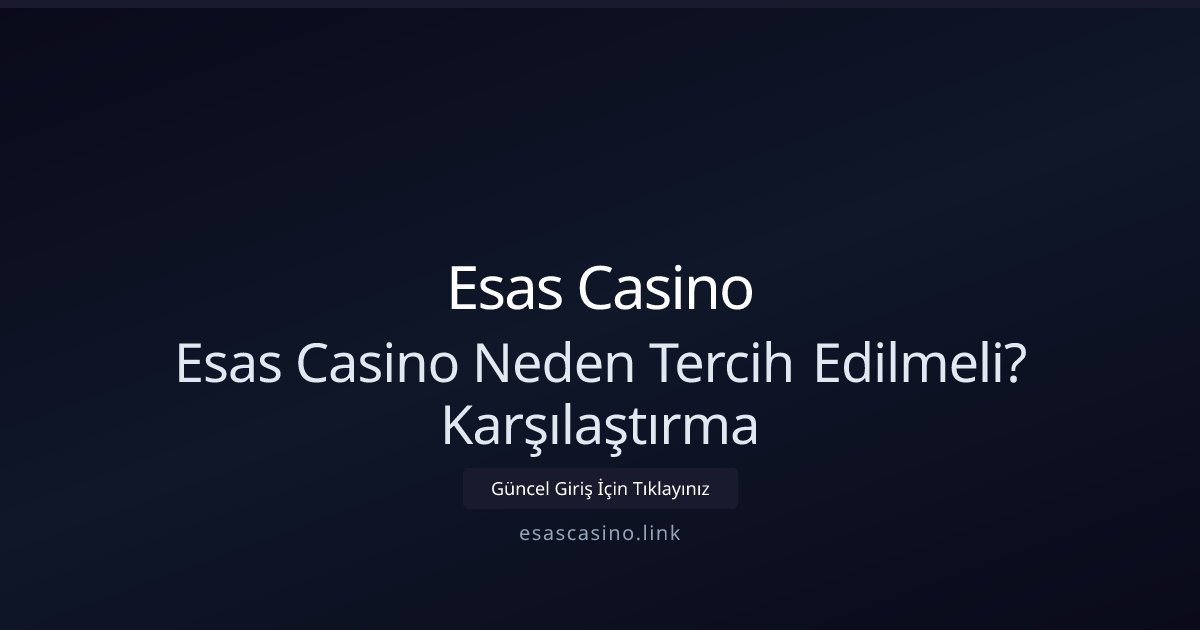 Esas Casino Esas Casino Neden Tercih Edilmeli? Karşılaştırma
